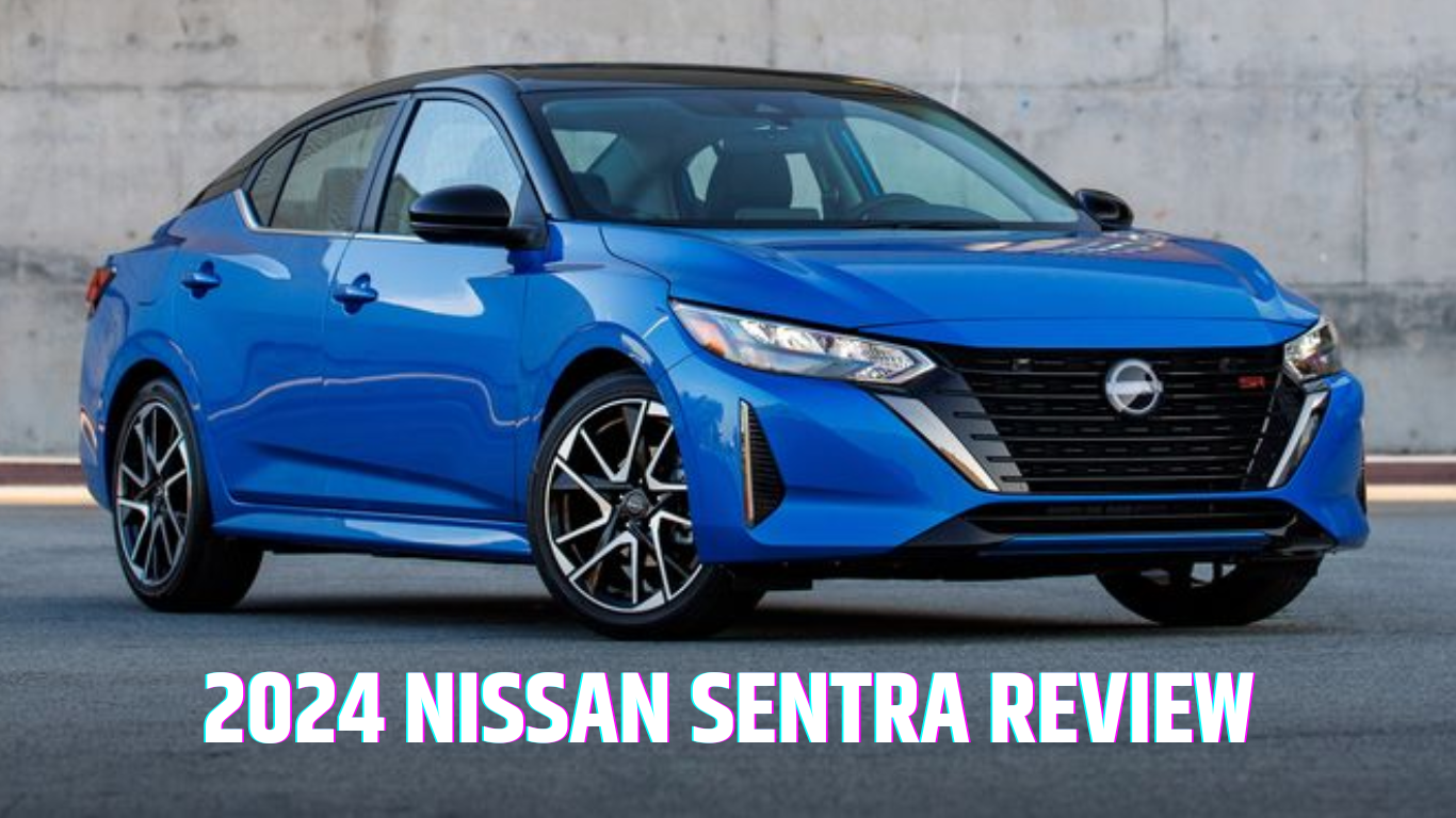 The 2024 Nissan Sentra Review